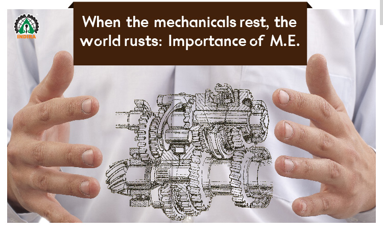 When the mechanicals rest, the world rusts: Importance of M.E. 